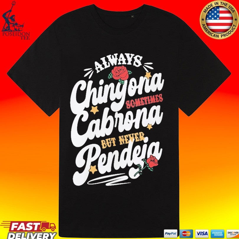 Always Chingona Cabrona Pendeja Sometime But Never Unisex