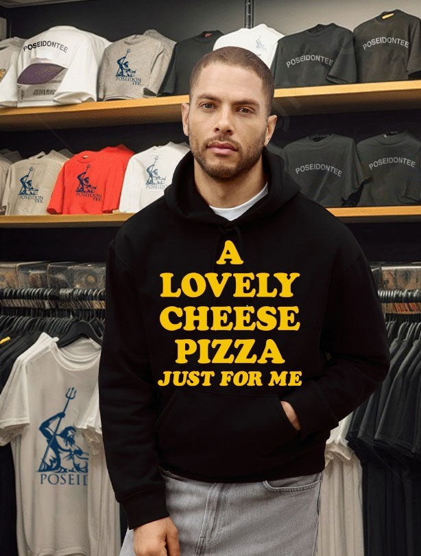 A Lovely Cheese Pizza Just For Me Unisex