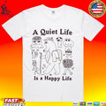A Quiet Life Is A Happy Life Unisex