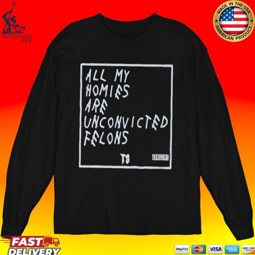 All My Homies Are Unconvicted Felons Unisex