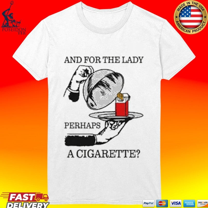 And For The Lady Perhaps A Cigarette Unisex