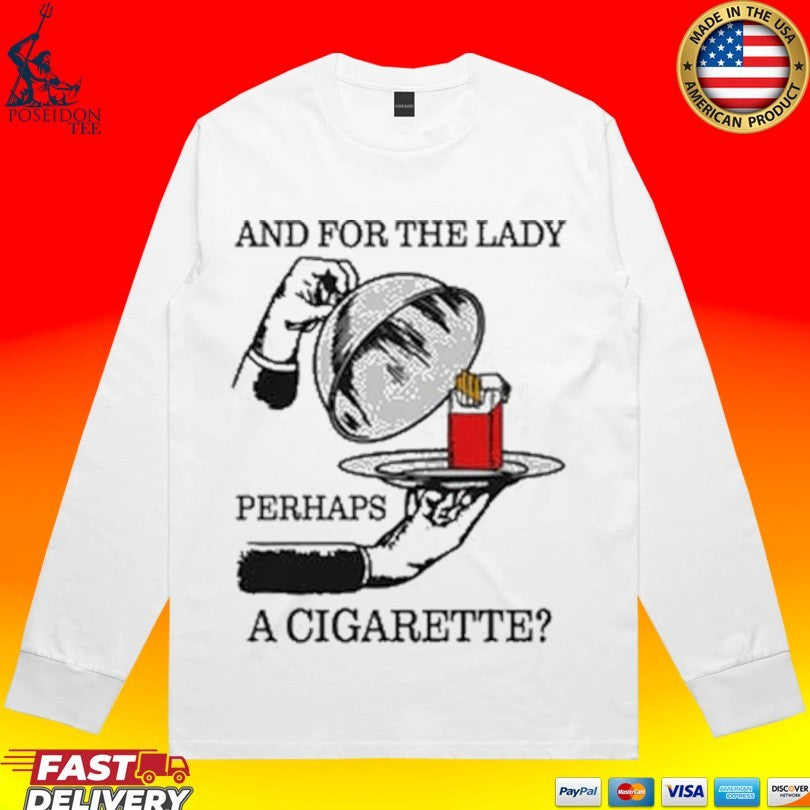 And For The Lady Perhaps A Cigarette Unisex
