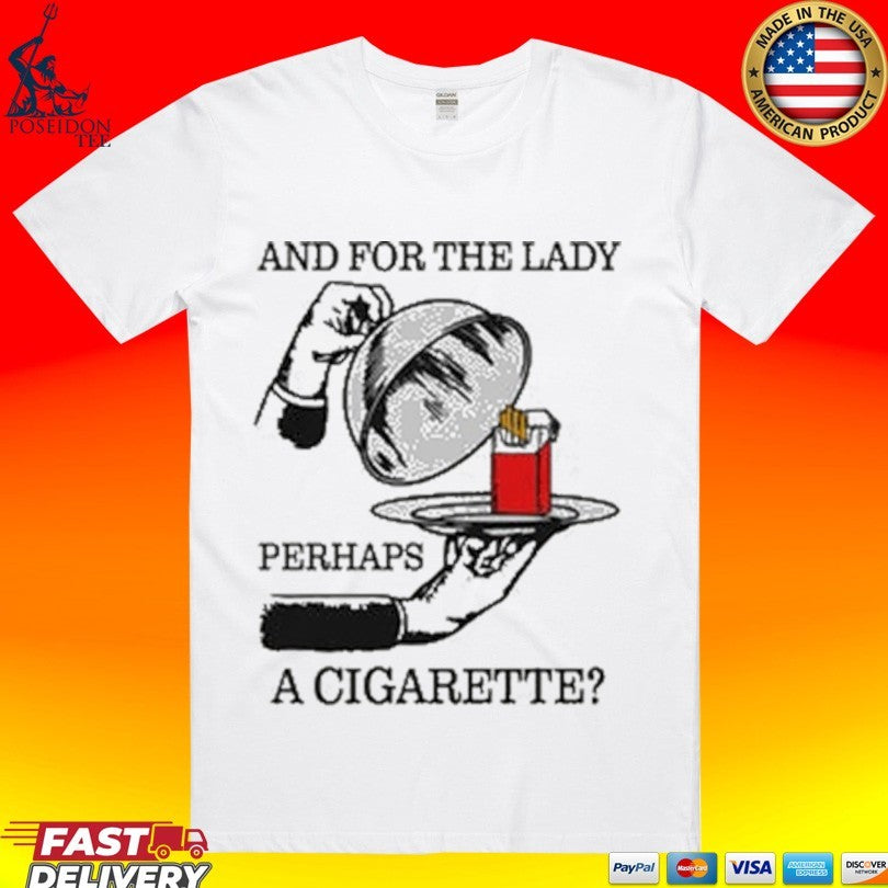 And For The Lady Perhaps A Cigarette Unisex