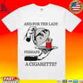 And For The Lady Perhaps A Cigarette Unisex