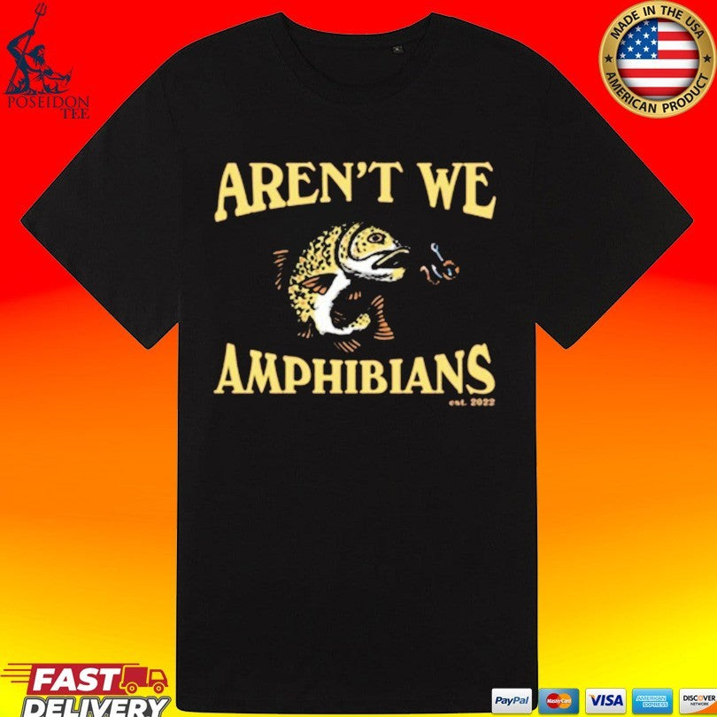 Aren’t We Amphibians Fishing Unisex