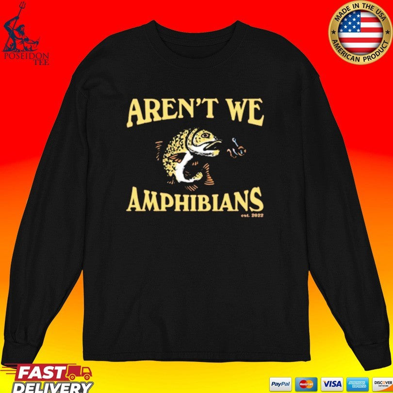Aren’t We Amphibians Fishing Unisex