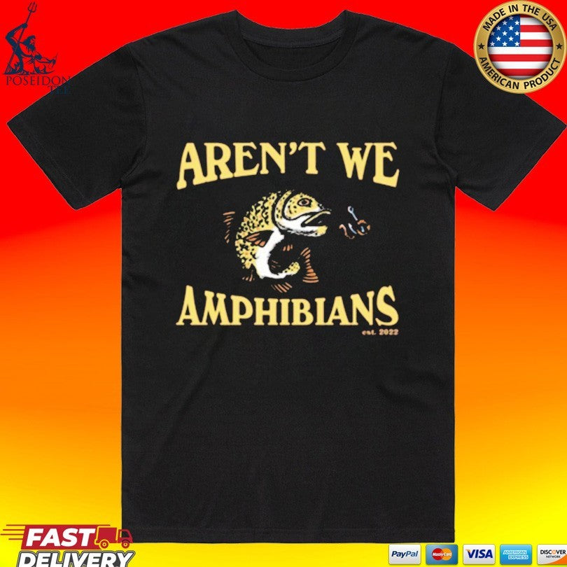 Aren’t We Amphibians Fishing Unisex