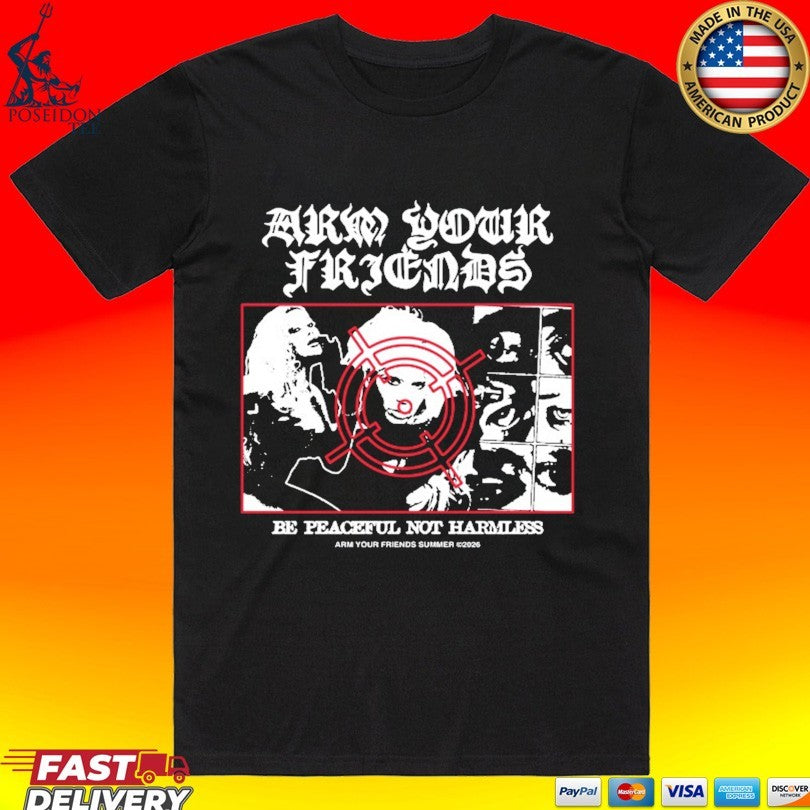 Arm Your Friends Be Peaceful Not Harmless Unisex