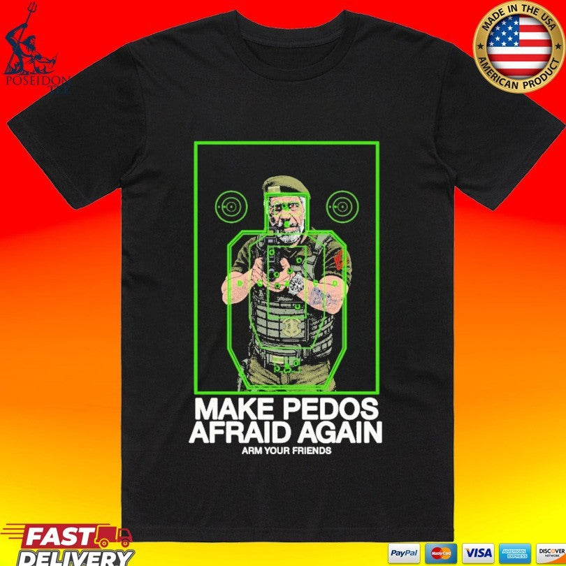 Arm Your Friends Make Pedos Afraid Again Unisex