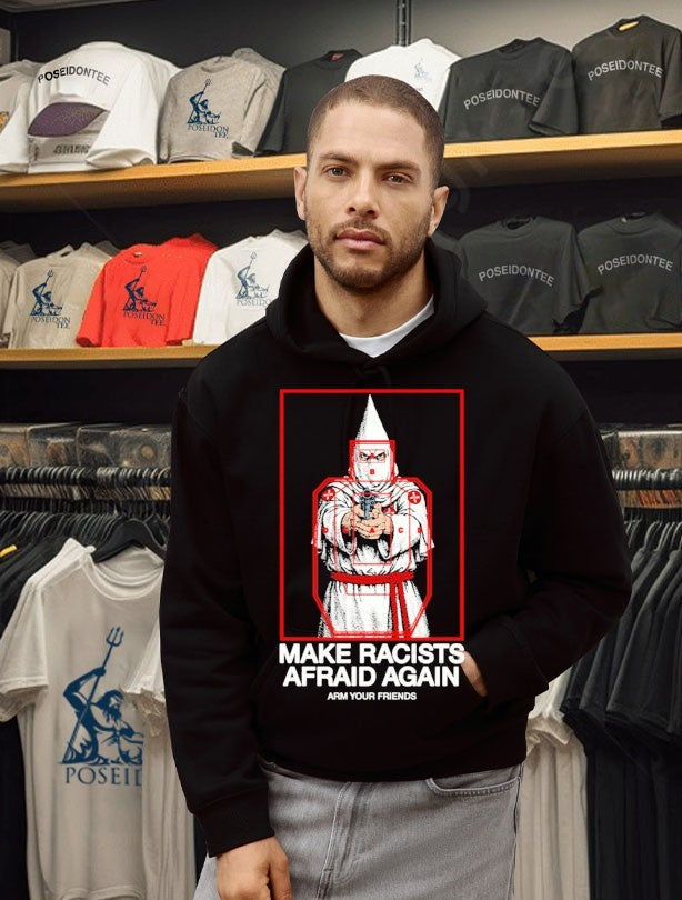 Arm Your Friends Make Racists Afraid Again Unisex