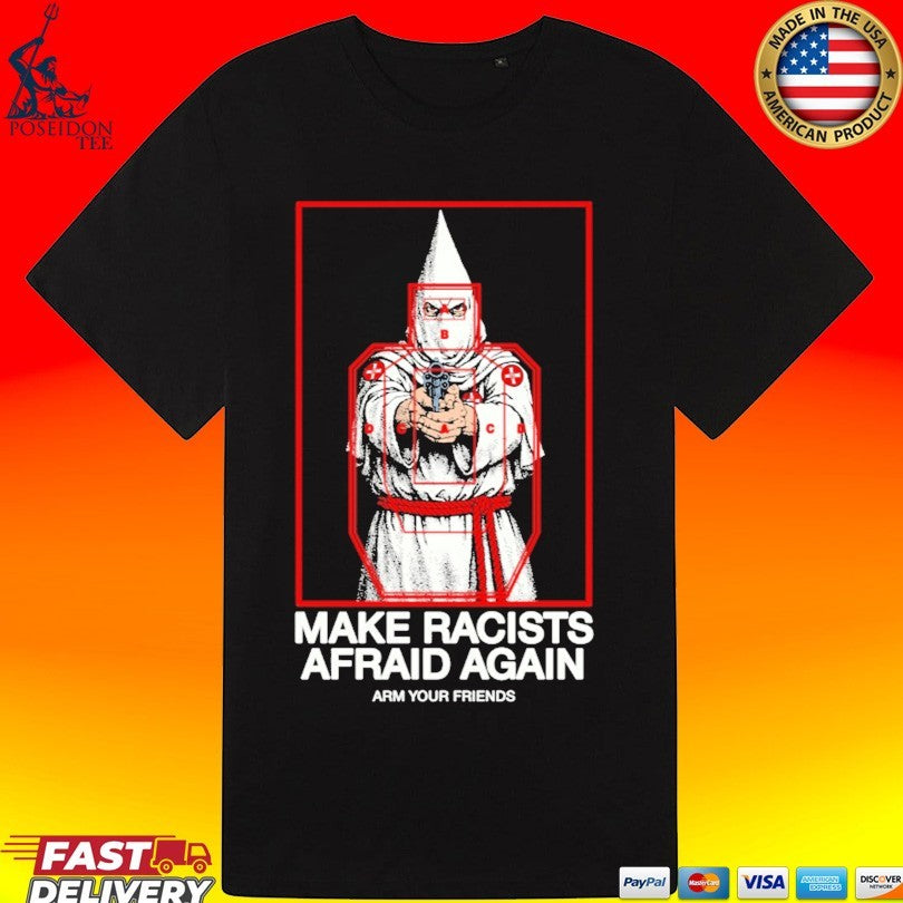 Arm Your Friends Make Racists Afraid Again Unisex