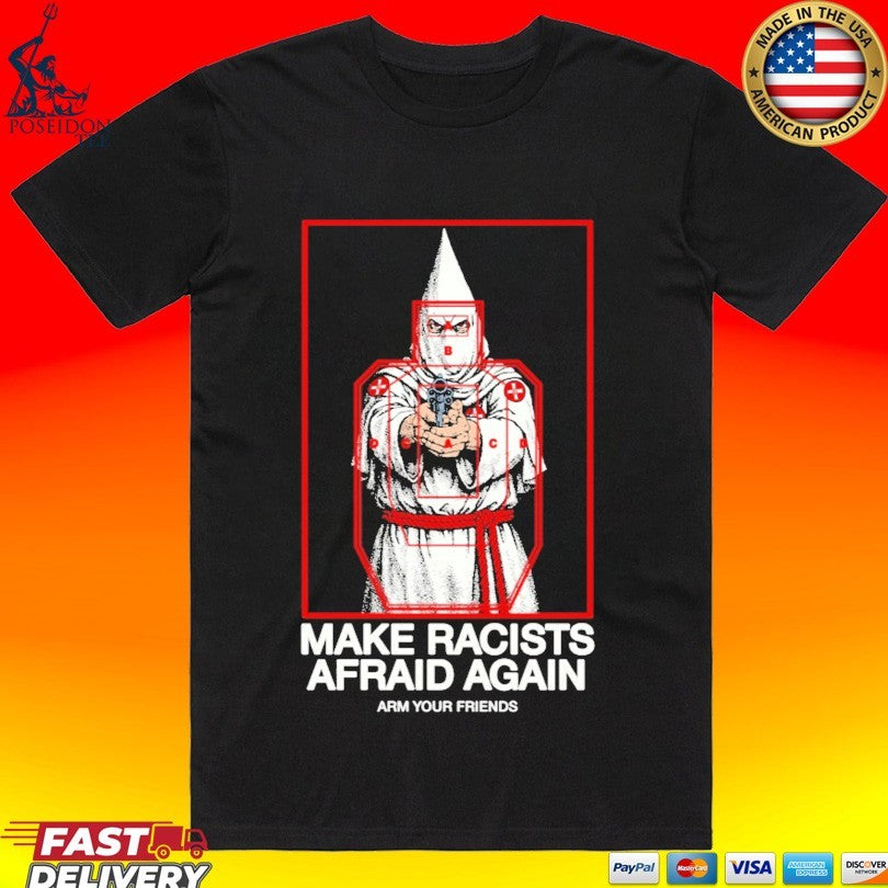 Arm Your Friends Make Racists Afraid Again Unisex