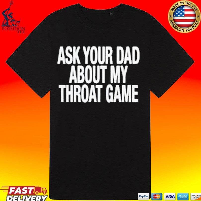 Ask Your Dad About My Throat Game Unisex