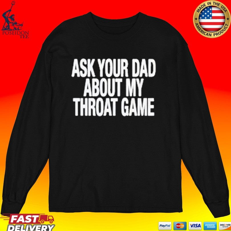 Ask Your Dad About My Throat Game Unisex