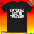 Ask Your Dad About My Throat Game Unisex
