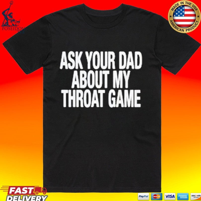 Ask Your Dad About My Throat Game Unisex