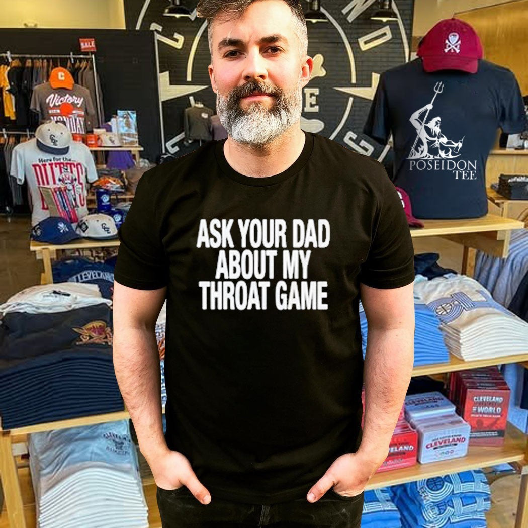 Ask Your Dad About My Throat Game Unisex