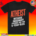 Atheist Because Imaginary Friends Are For 5 Years Olds Unisex