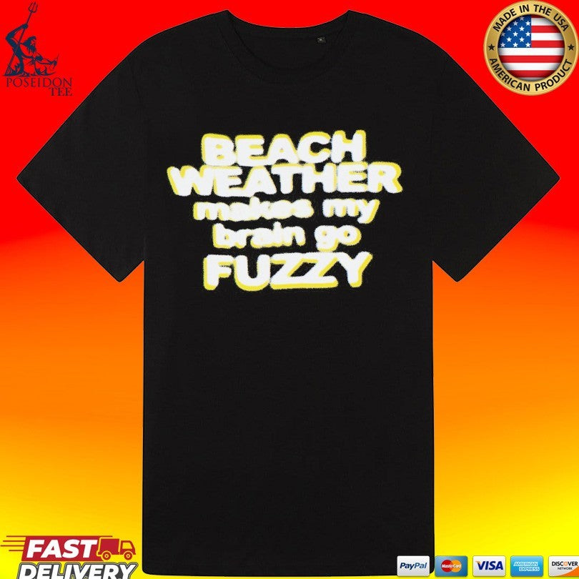 Beach Weather Makes My Brain Go Fuzzy Unisex