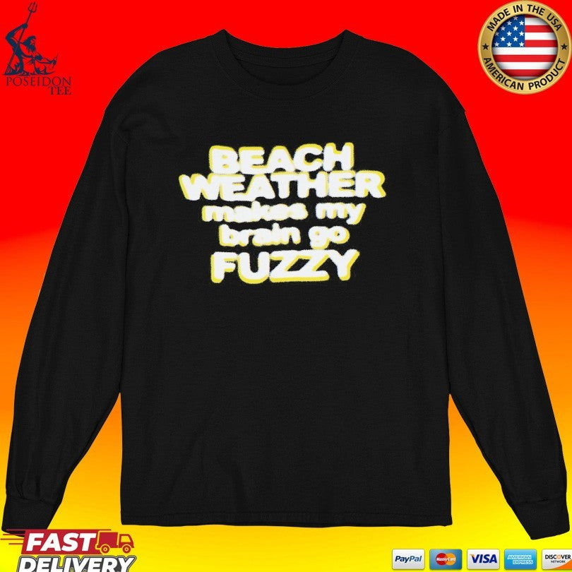 Beach Weather Makes My Brain Go Fuzzy Unisex