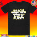 Beach Weather Makes My Brain Go Fuzzy Unisex