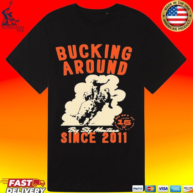 Big Sky Per Bucking Around Since 2011 Unisex