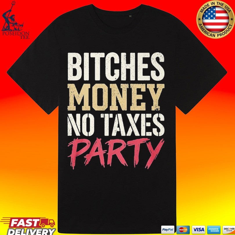 Bitches Money No Taxes Party Unisex