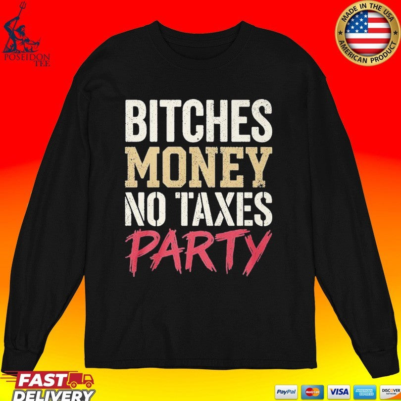 Bitches Money No Taxes Party Unisex