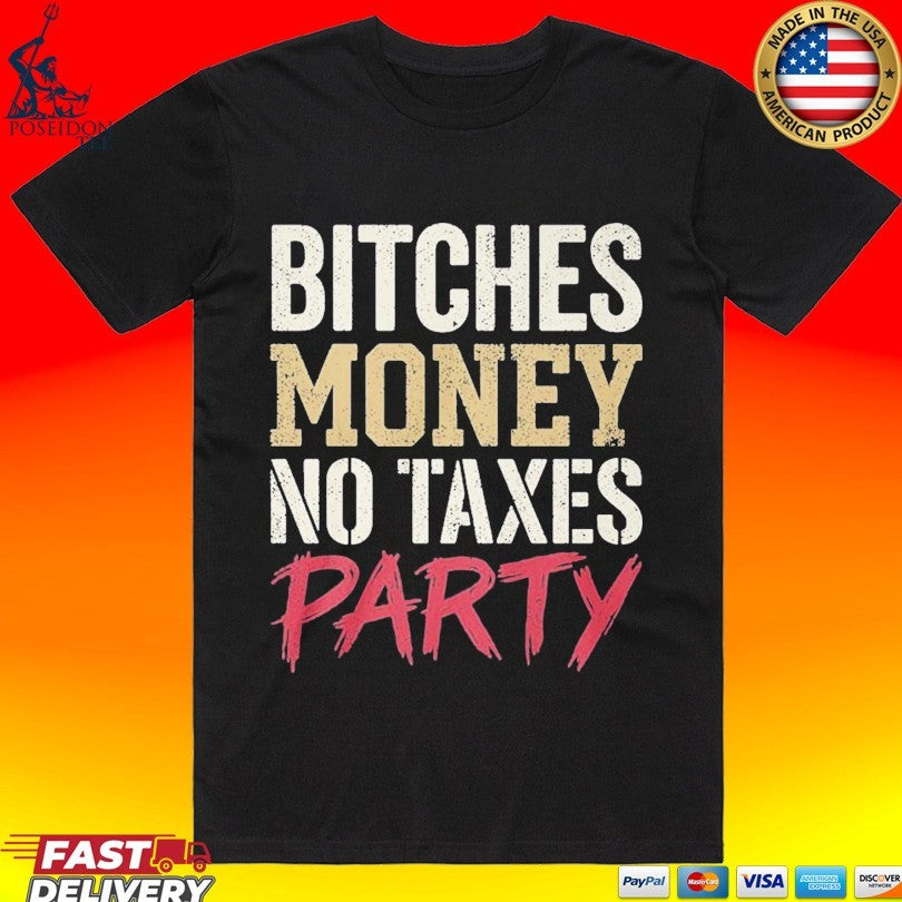 Bitches Money No Taxes Party Unisex