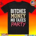 Bitches Money No Taxes Party Unisex