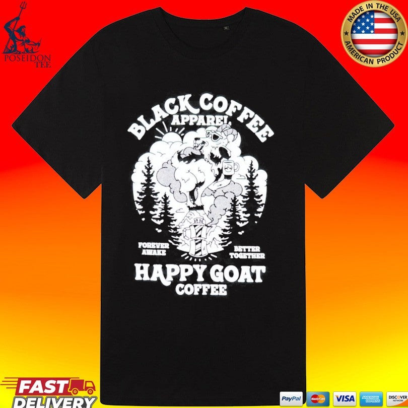 Black Coffee Forever Awake Better Together Happy Goat Unisex