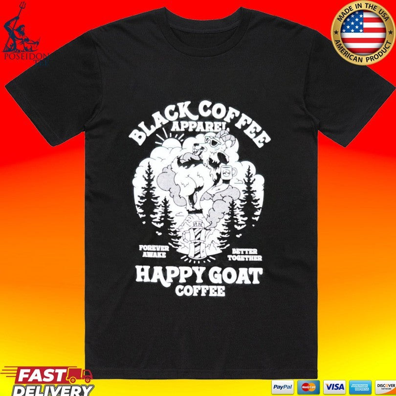 Black Coffee Forever Awake Better Together Happy Goat Unisex