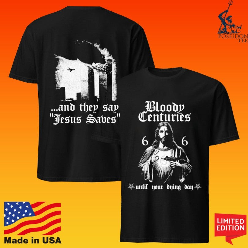 Bloody Centuries 6 6 Until Your Dying Day And They Say Jesus Saves Unisex