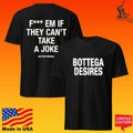 Bottega Desires Fuck Em If They Can’t Take A Joke Unisex
