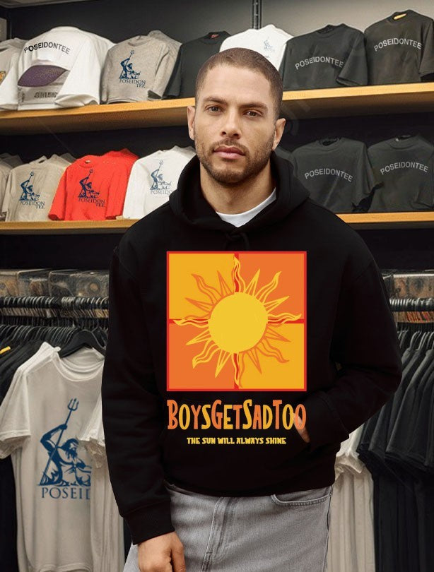 Boys Get Sad Too The Sun Will Always Shine Unisex