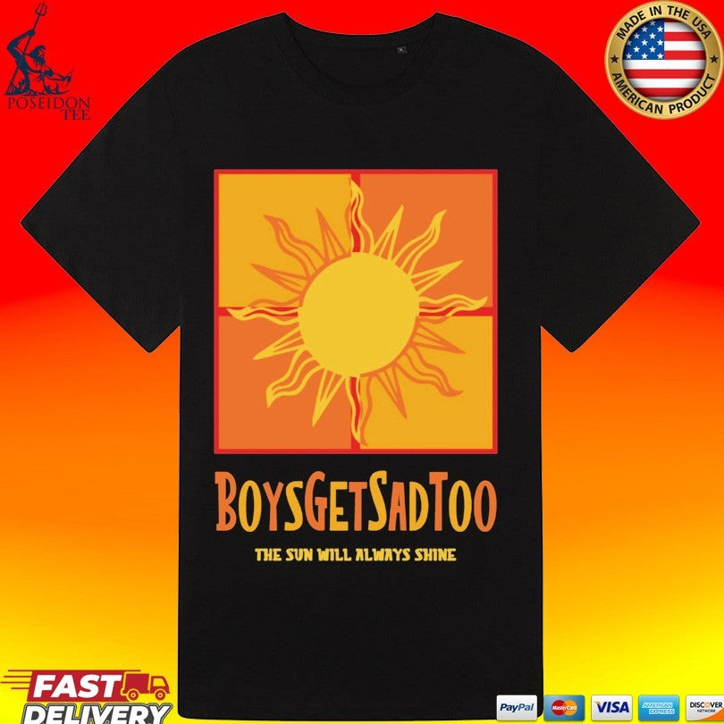 Boys Get Sad Too The Sun Will Always Shine Unisex
