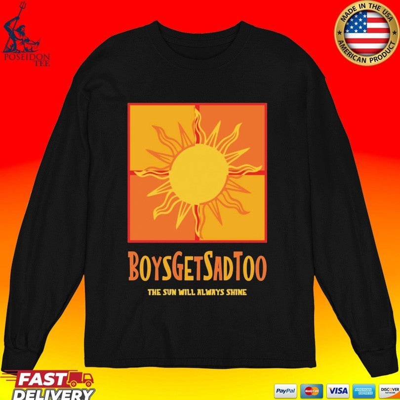 Boys Get Sad Too The Sun Will Always Shine Unisex