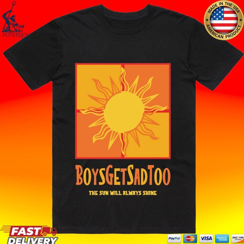 Boys Get Sad Too The Sun Will Always Shine Unisex