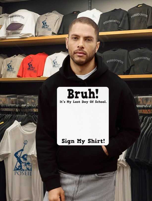 Bruh It’s My Last Day Of School Sign My Unisex
