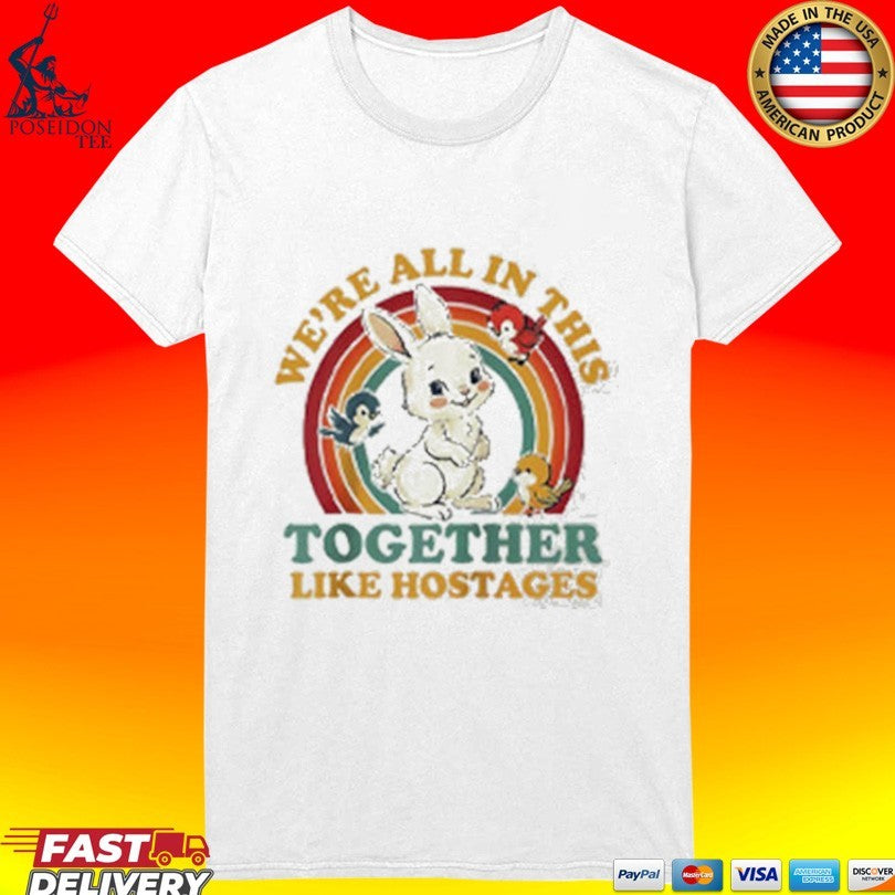 Bunny We’re All In This Together Like Hostages Unisex