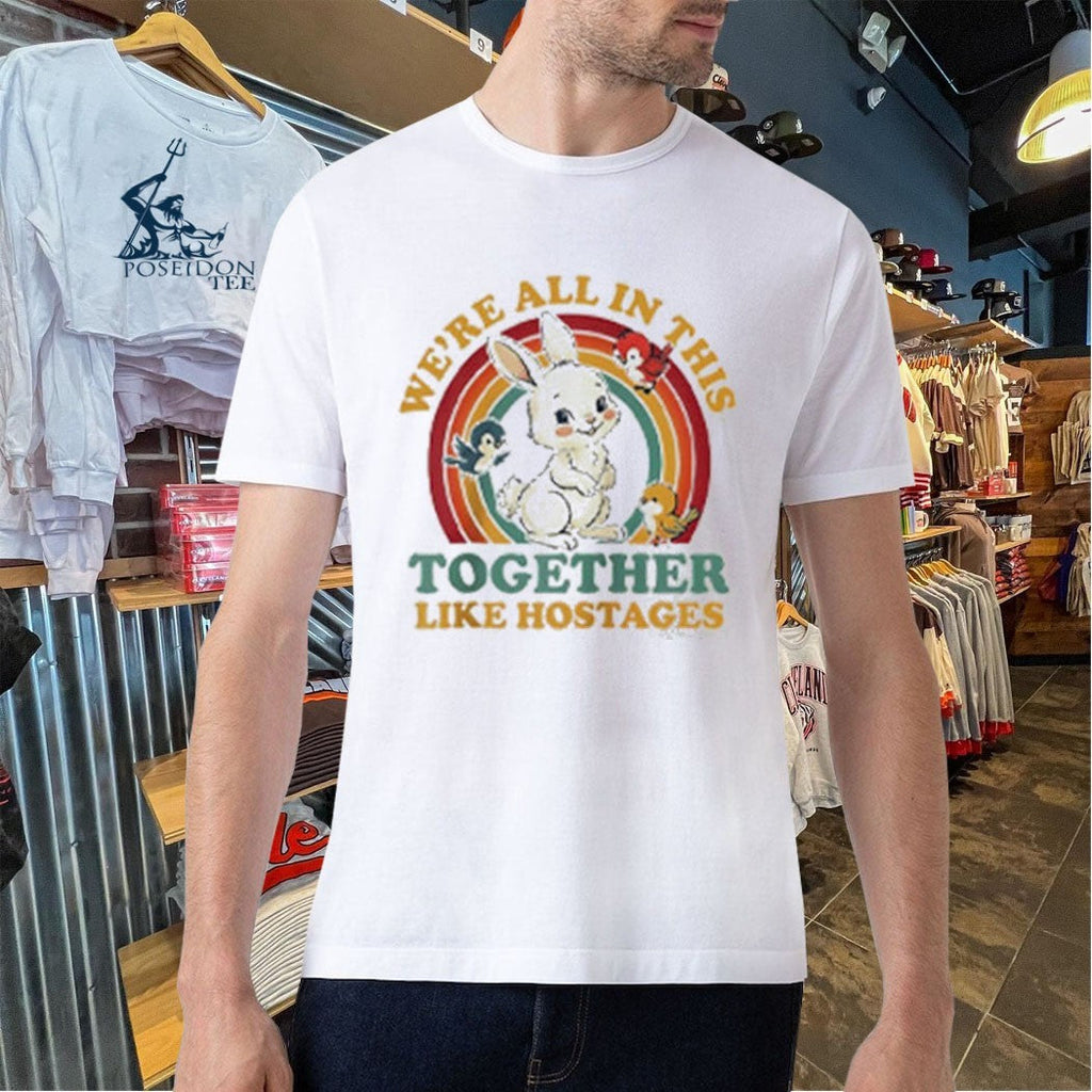Bunny We’re All In This Together Like Hostages Unisex