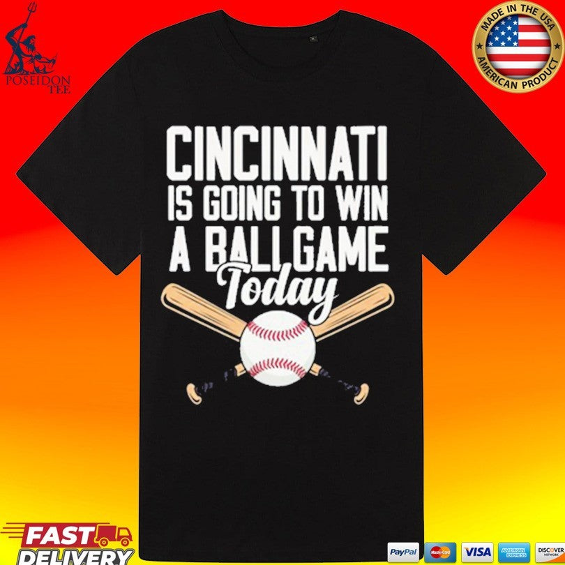Cincinnati Is Going To Win A Ballgame Today Unisex