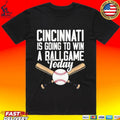 Cincinnati Is Going To Win A Ballgame Today Unisex