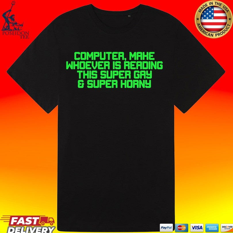 Computer Mahe Whoever Is Reading This Super Gay & Super Horny Unisex