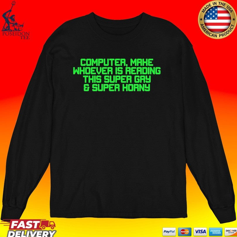 Computer Mahe Whoever Is Reading This Super Gay & Super Horny Unisex