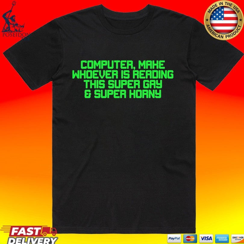Computer Mahe Whoever Is Reading This Super Gay & Super Horny Unisex