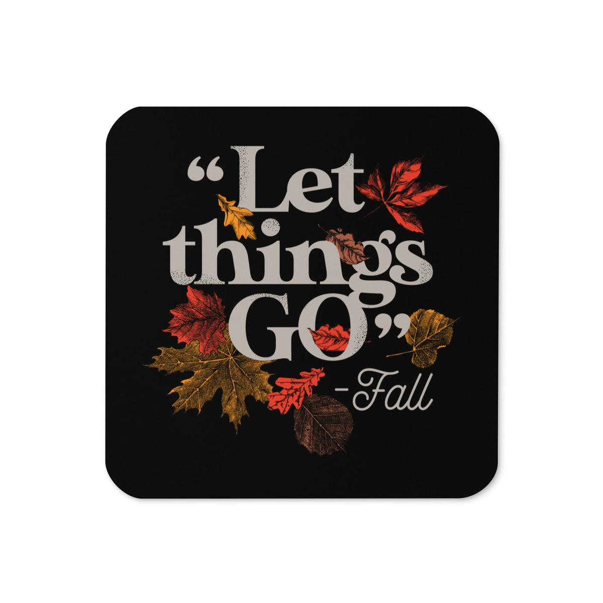 "Let Things Go" -Fall Coaster Unisex