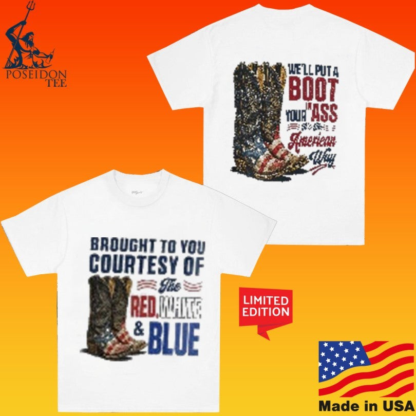 Courtesy Of The Red We’ll Put A Boot In Your Ass It’s The American Way Unisex