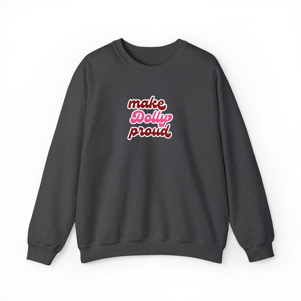 Sweatshirt - Make Dolly Proud (Embroidered Style)