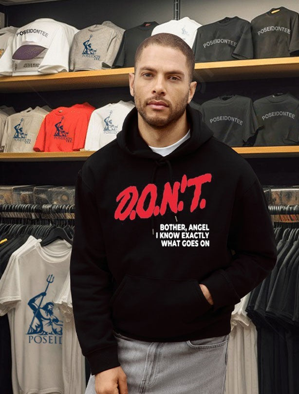 D.O.N’T. Bother Angel I Know Exactly What Goes On Unisex